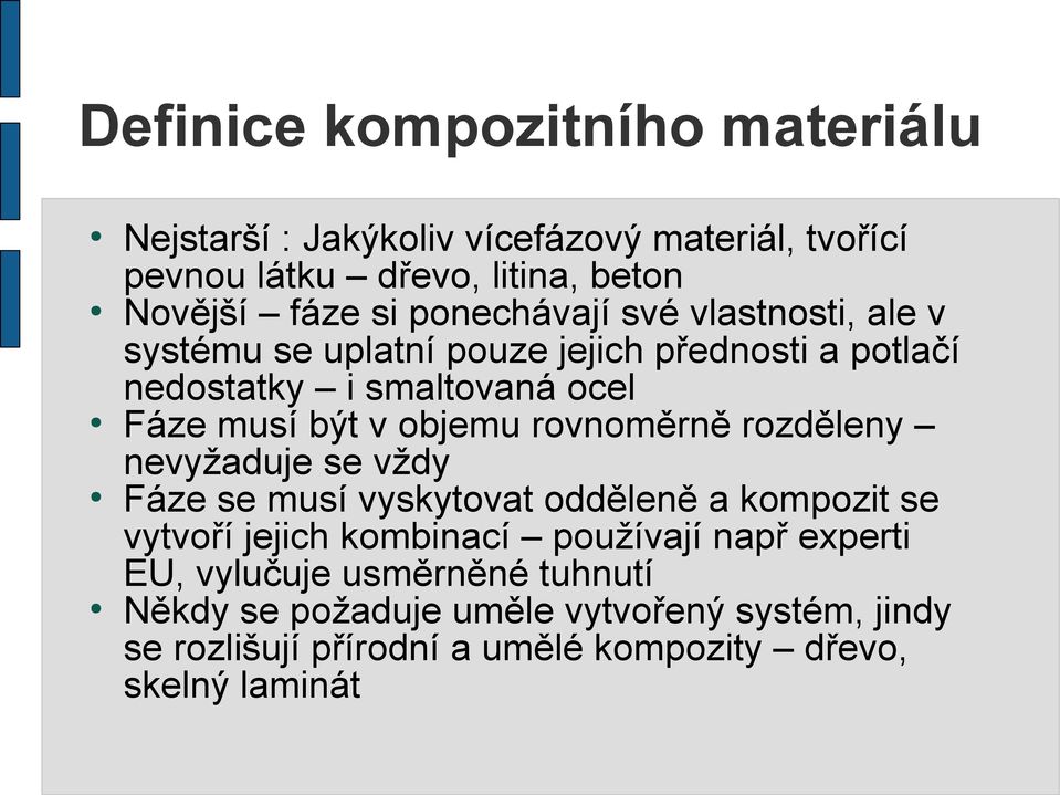 objemu rovnoměrně rozděleny nevyžaduje se vždy Fáze se musí vyskytovat odděleně a kompozit se vytvoří jejich kombinací používají např