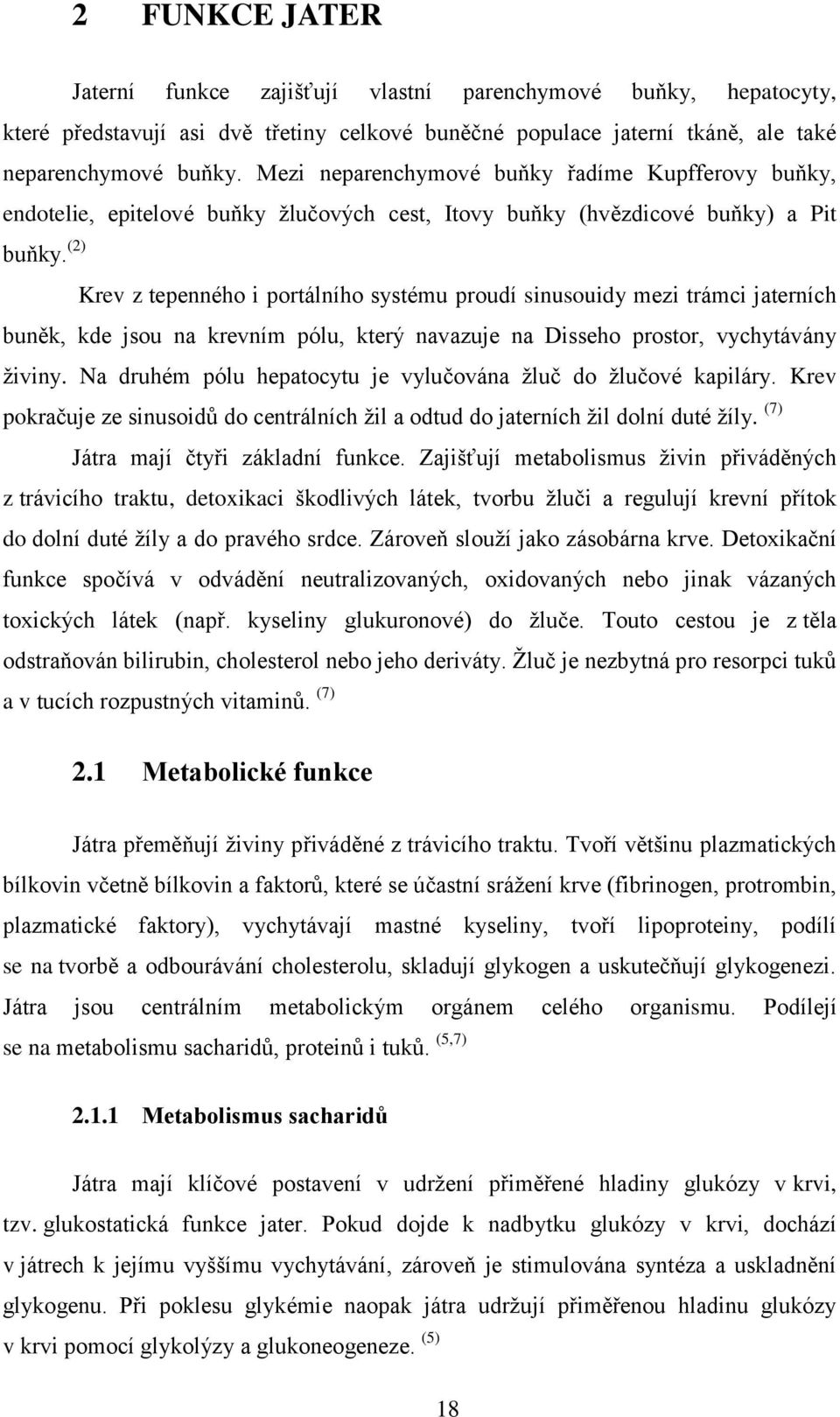 celkové buněčné populace jaterní tkáně, ale také neparenchymové  Mezi neparenchymové buňky řadíme Kupfferovy buňky, endotelie, epitelové buňky žlučových cest, Itovy buňky (hvězdicové buňky) a Pit