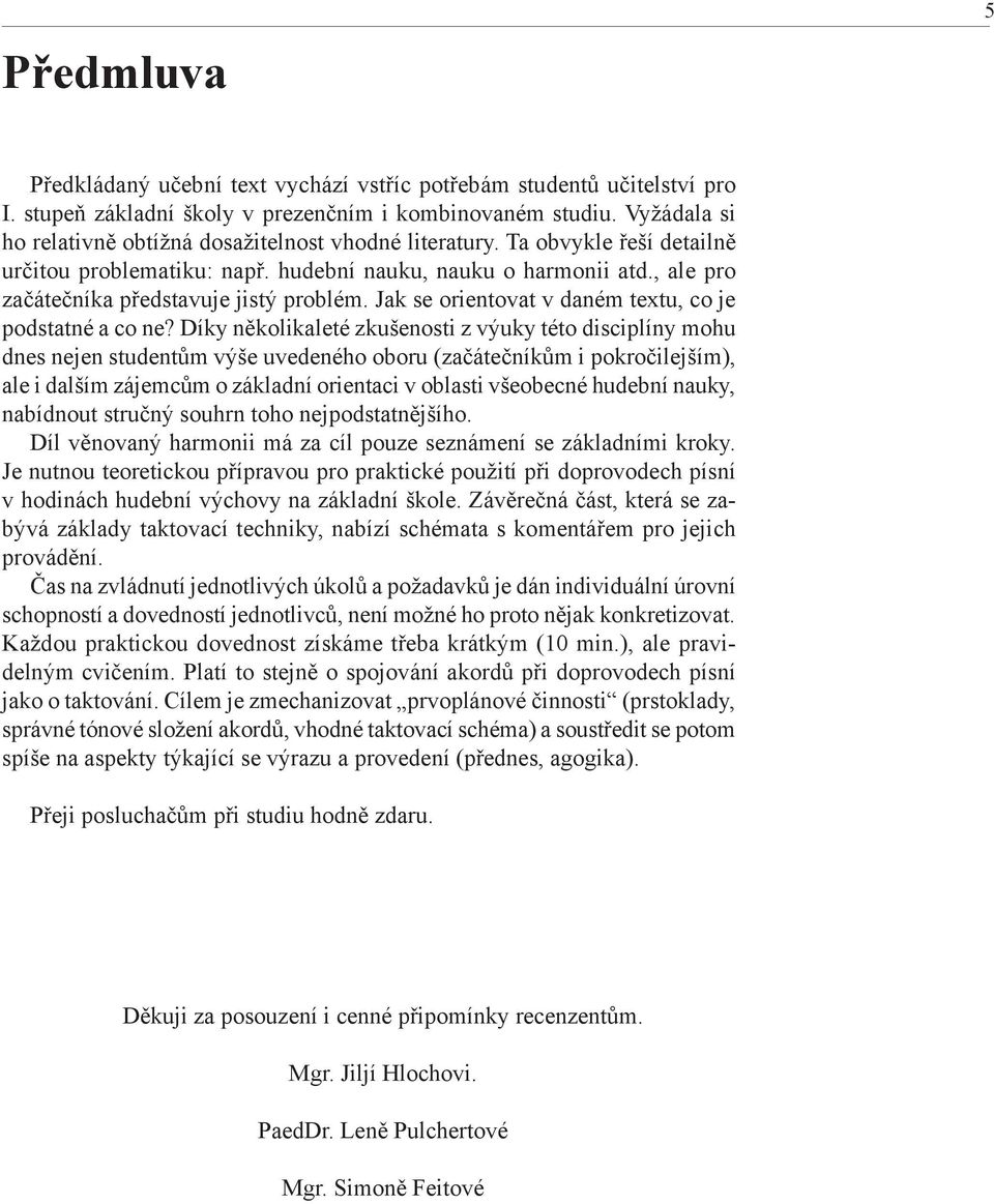 , ale pro začátečníka představuje jistý problém. Jak se orientovat v daném textu, co je podstatné a co ne?