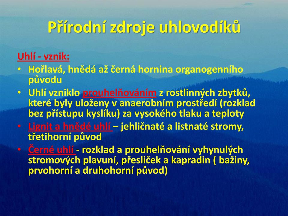 vysokého tlaku a teploty Lignit a hnědé uhlí jehličnaté a listnaté stromy, třetihorní původ Černé uhlí