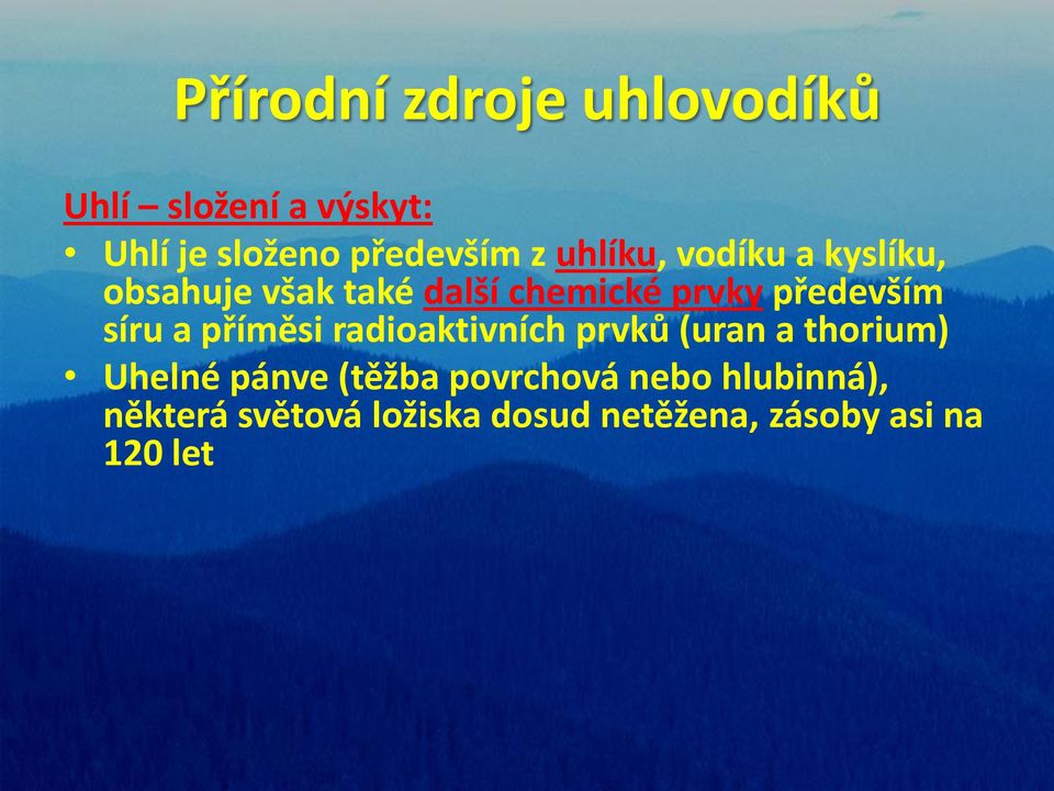 příměsi radioaktivních prvků (uran a thorium) Uhelné pánve (těžba