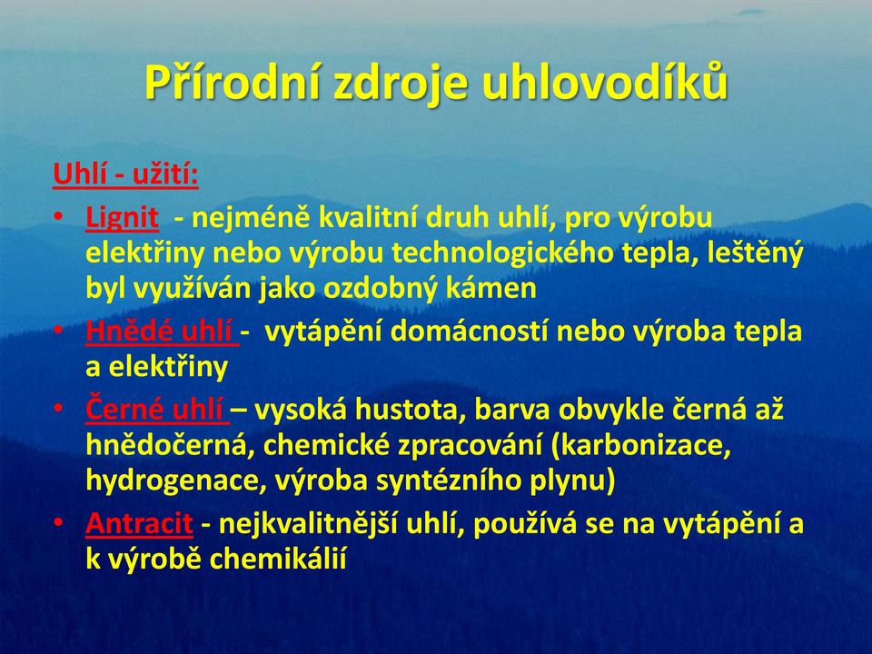 elektřiny Černé uhlí vysoká hustota, barva obvykle černá až hnědočerná, chemické zpracování