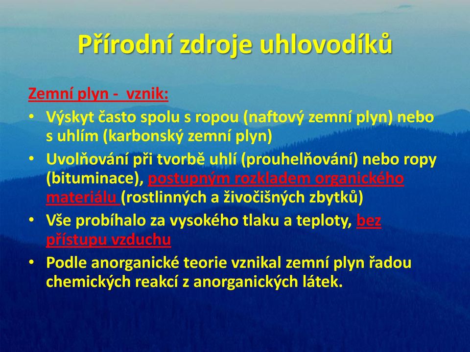 organického materiálu (rostlinných a živočišných zbytků) Vše probíhalo za vysokého tlaku a teploty,