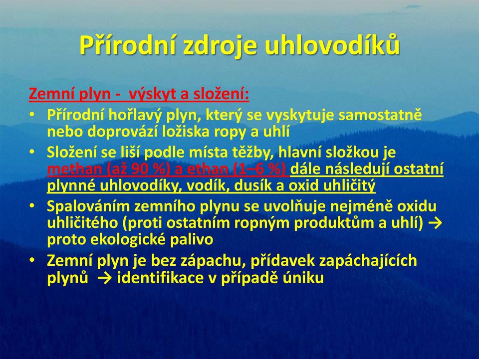 uhlovodíky, vodík, dusík a oxid uhličitý Spalováním zemního plynu se uvolňuje nejméně oxidu uhličitého (proti ostatním