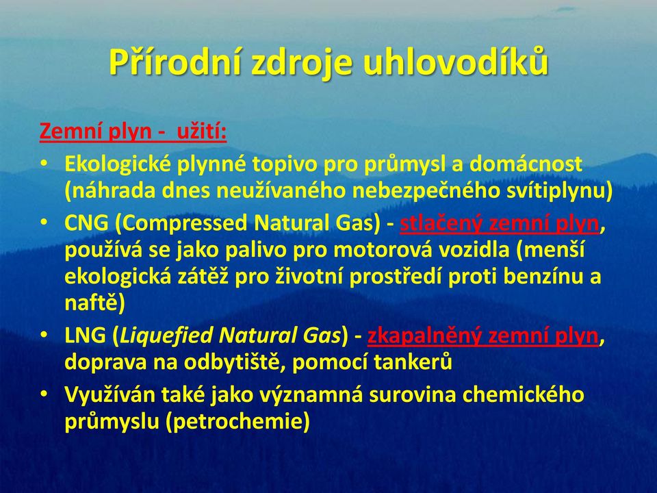 (menší ekologická zátěž pro životní prostředí proti benzínu a naftě) LNG (Liquefied Natural Gas) - zkapalněný