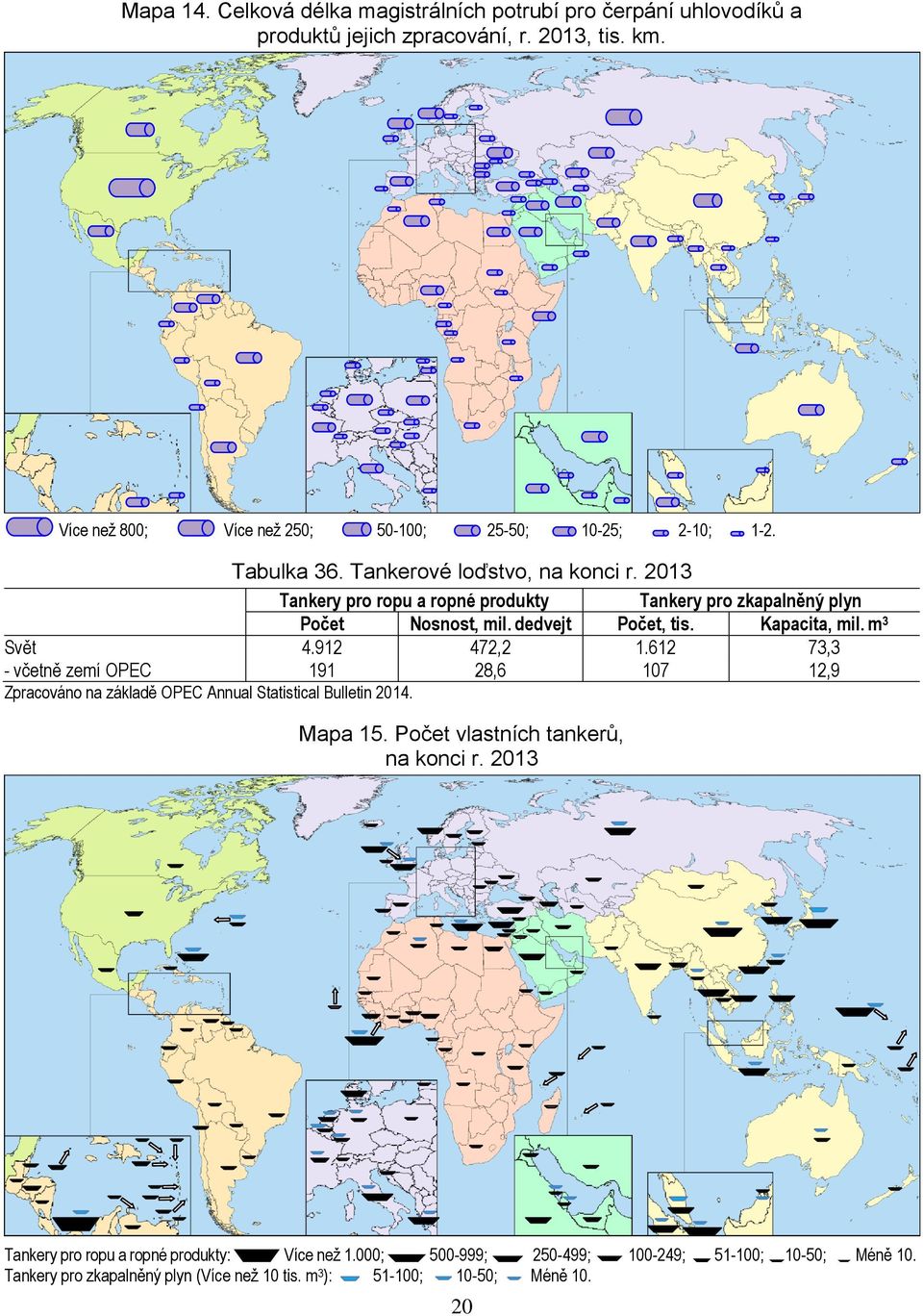 912 472,2 1.612 73,3 - včetně zemí OPEC 191 28,6 107 12,9 Zpracováno na základě OPEC Annual Statistical Bulletin 2014. Mapa 15. Počet vlastních tankerů, na konci r.