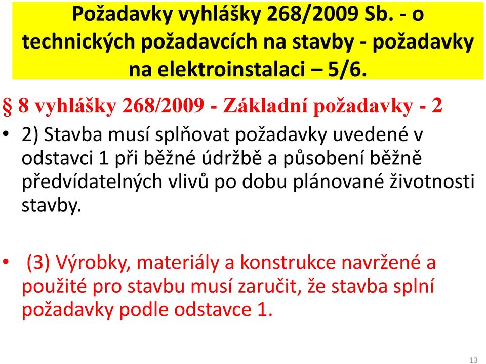 běžné údržbě a působení běžně předvídatelných vlivů po dobu plánované životnosti stavby.