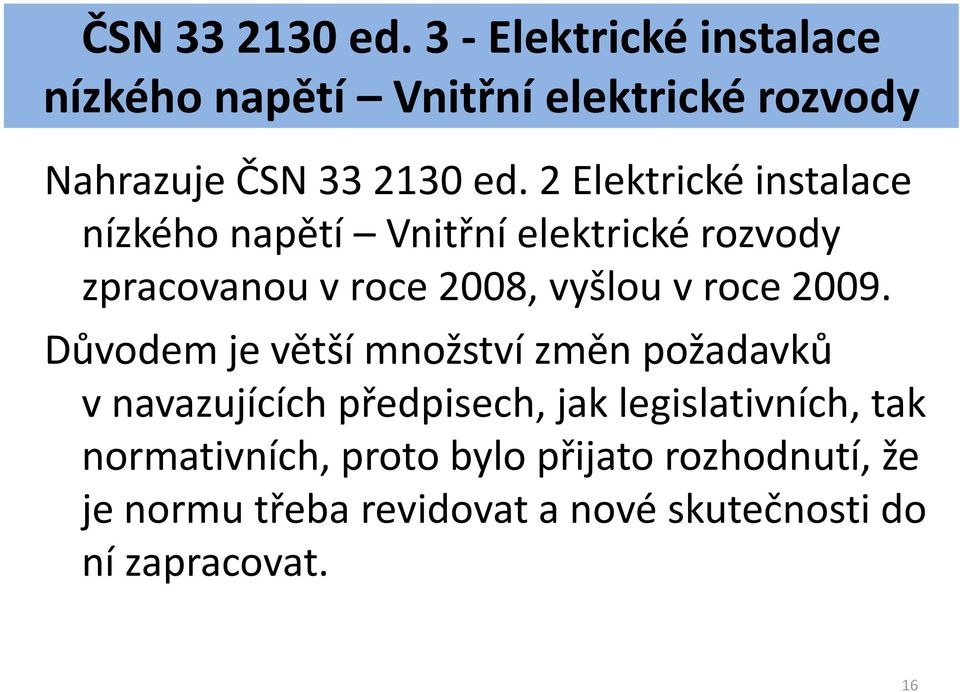 nízkého napětí Vnitřní elektrické rozvody zpracovanou v roce 2008, vyšlou v roce 2009.