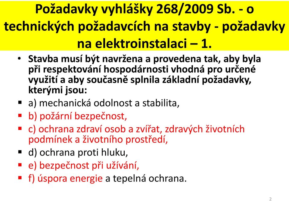 splnila základní požadavky, kterými jsou: a) mechanická odolnost a stabilita, b) požární bezpečnost, c) ochrana zdraví osob a