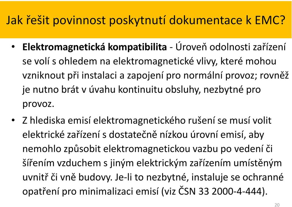 normální provoz; rovněž je nutno brát v úvahu kontinuitu obsluhy, nezbytné pro provoz.