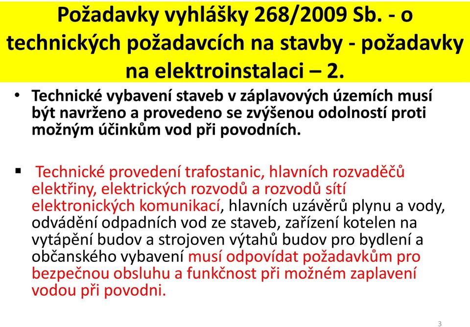 Technické provedení trafostanic, hlavních rozvaděčů elektřiny, elektrických rozvodů a rozvodů sítí elektronických komunikací, hlavních uzávěrů plynu a vody,