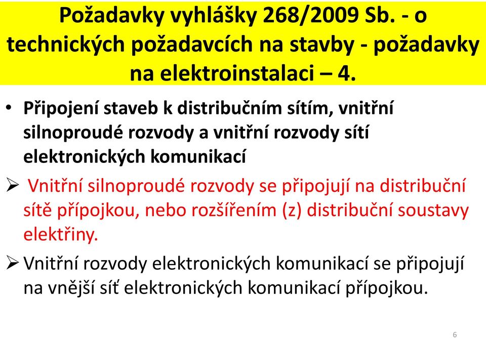 komunikací Vnitřní silnoproudé rozvody se připojují na distribuční sítě přípojkou, nebo rozšířením (z)