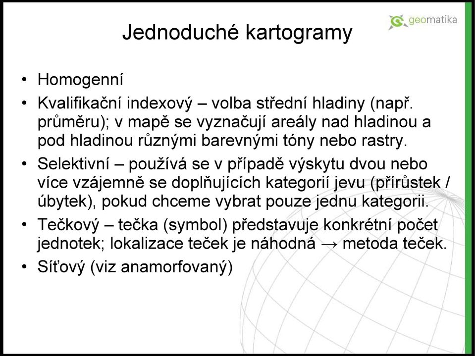 Selektivní používá se v případě výskytu dvou nebo více vzájemně se doplňujících kategorií jevu (přírůstek / úbytek),