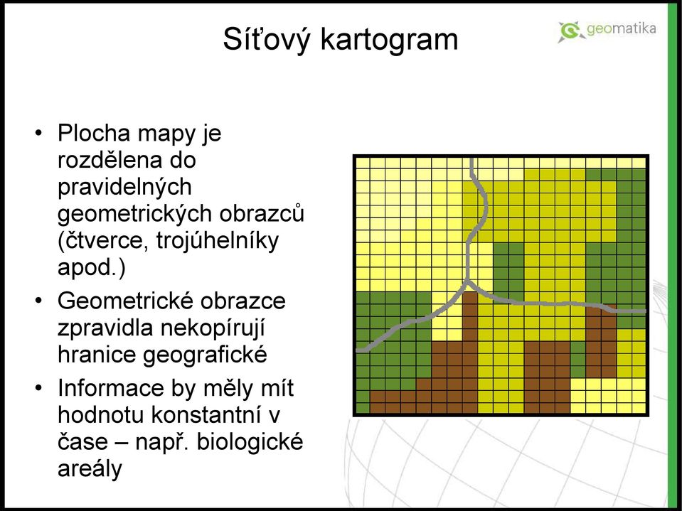 ) Geometrické obrazce zpravidla nekopírují hranice