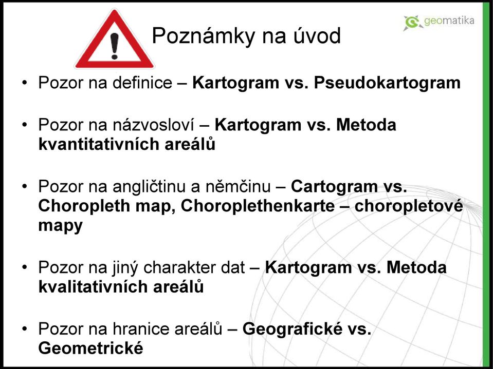 Metoda kvantitativních areálů Pozor na angličtinu a němčinu Cartogram vs.