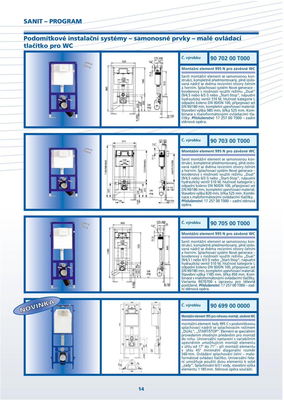 Splachovací systém Nové generace bovdenový s možností využití režimu Dual (9/4,5 nebo 6/3 l) nebo Start-Stop, nápustní hydraulický ventil 510 M, hlučnost kategorie I, odpadní koleno DN 90/DN 100,