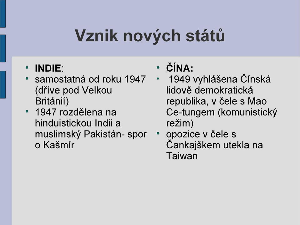 o Kašmír ČÍNA: 1949 vyhlášena Čínská lidově demokratická republika, v čele