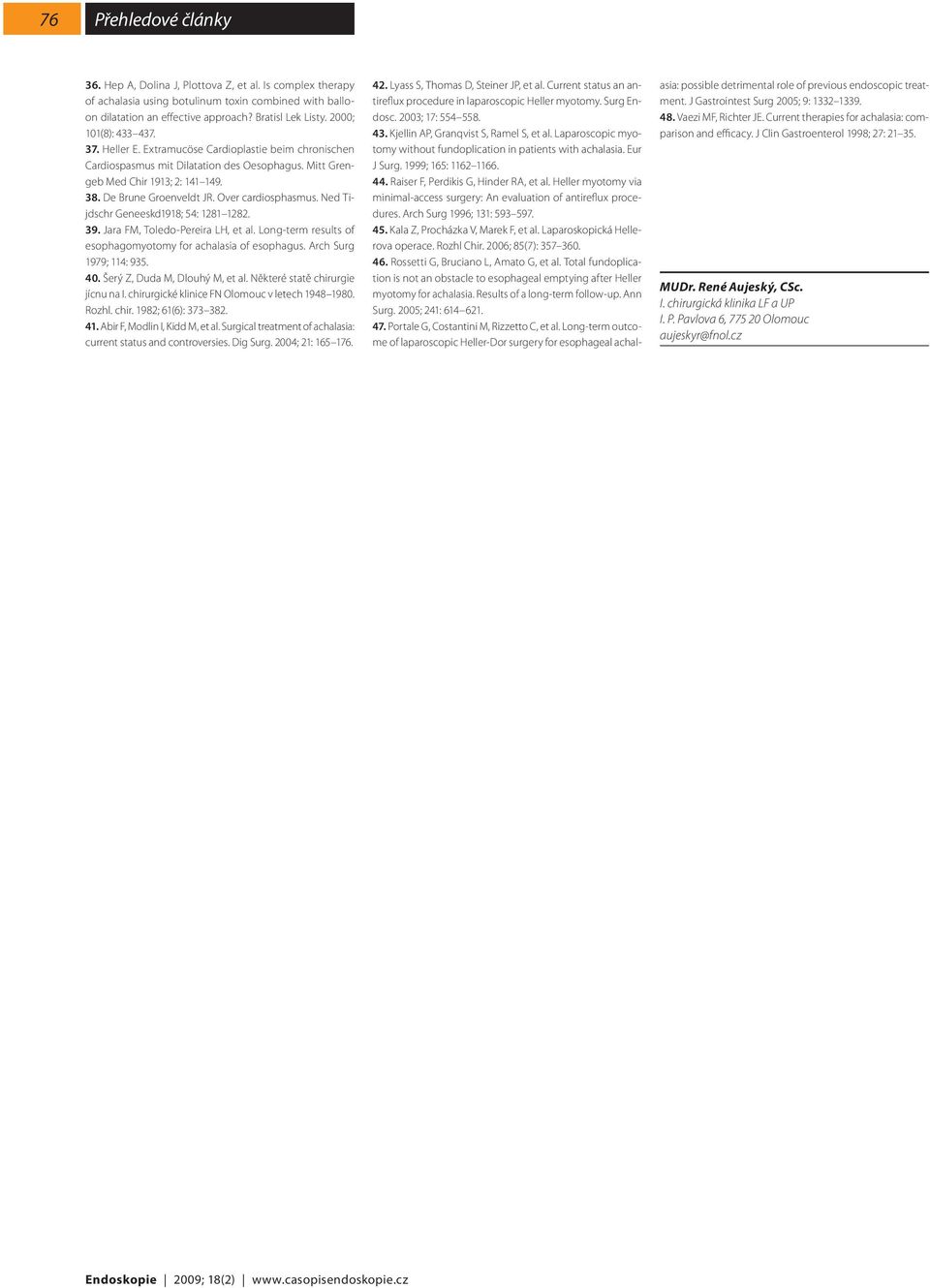 Ned Tijdschr Geneeskd1918; 54: 1281 1282. 39. Jara FM, Toledo-Pereira LH, et al. Long-term results of esophagomyotomy for achalasia of esophagus. Arch Surg 1979; 114: 935. 40.