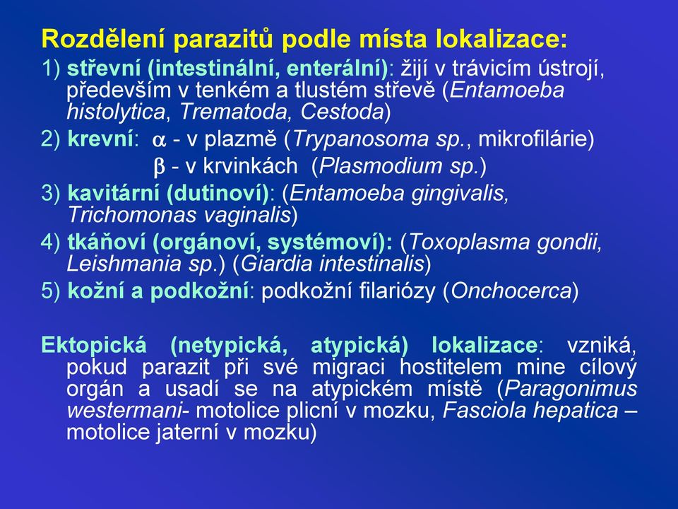 ) 3) kavitární (dutinoví): (Entamoeba gingivalis, Trichomonas vaginalis) 4) tkáňoví (orgánoví, systémoví): (Toxoplasma gondii, Leishmania sp.