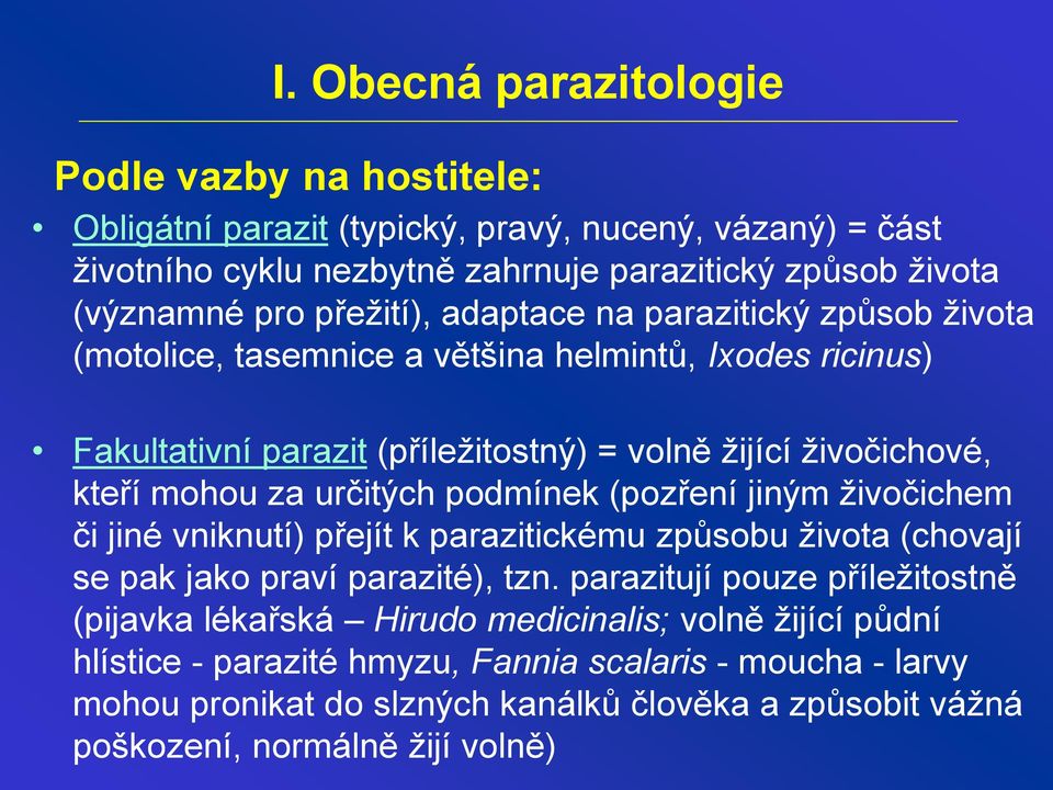 určitých podmínek (pozření jiným živočichem či jiné vniknutí) přejít k parazitickému způsobu života (chovají se pak jako praví parazité), tzn.