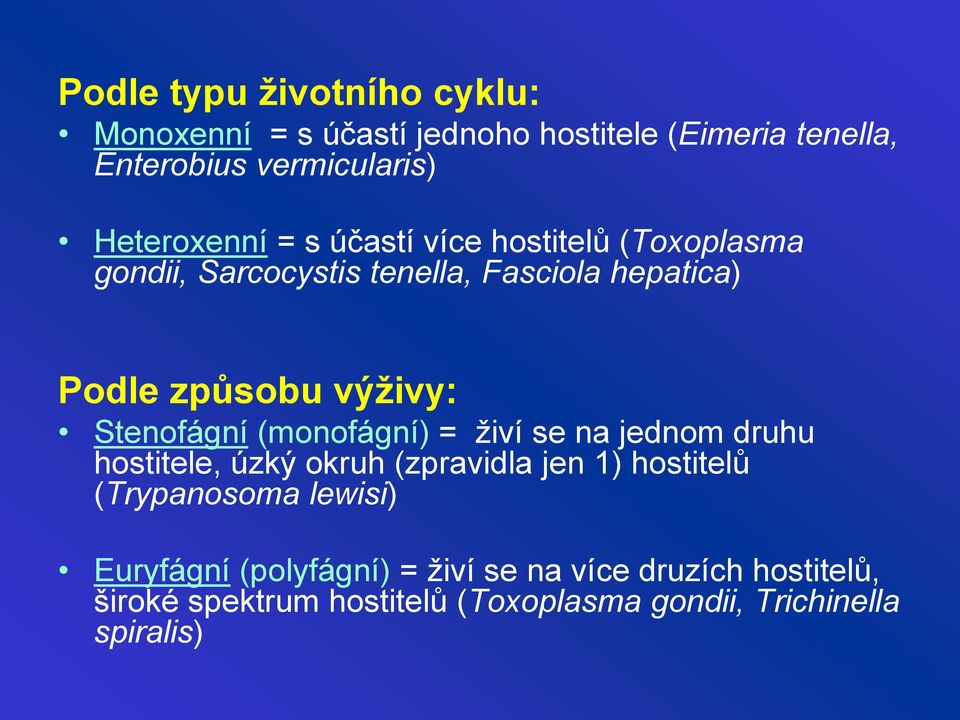 výživy: Stenofágní (monofágní) = živí se na jednom druhu hostitele, úzký okruh (zpravidla jen 1) hostitelů