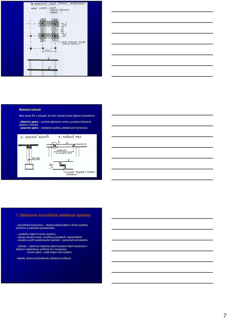 Betonové monolitické skeletové systémy - monolitická konstrukce vhodné přizpůsobení k-čního systému funkčním a statickým požadavk adavkům, - variabilita řešení k-čního systému, - sloupy