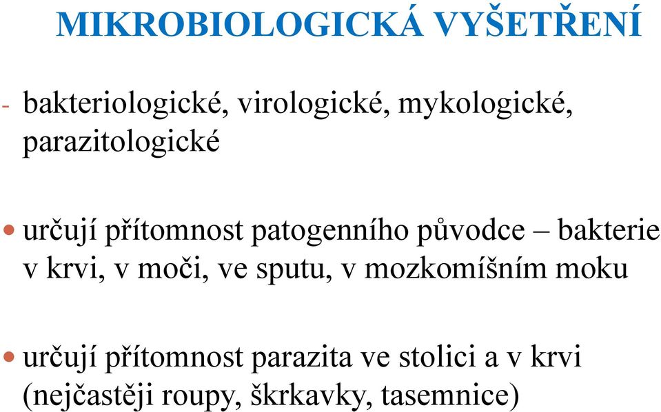 bakterie v krvi, v moči, ve sputu, v mozkomíšním moku určují