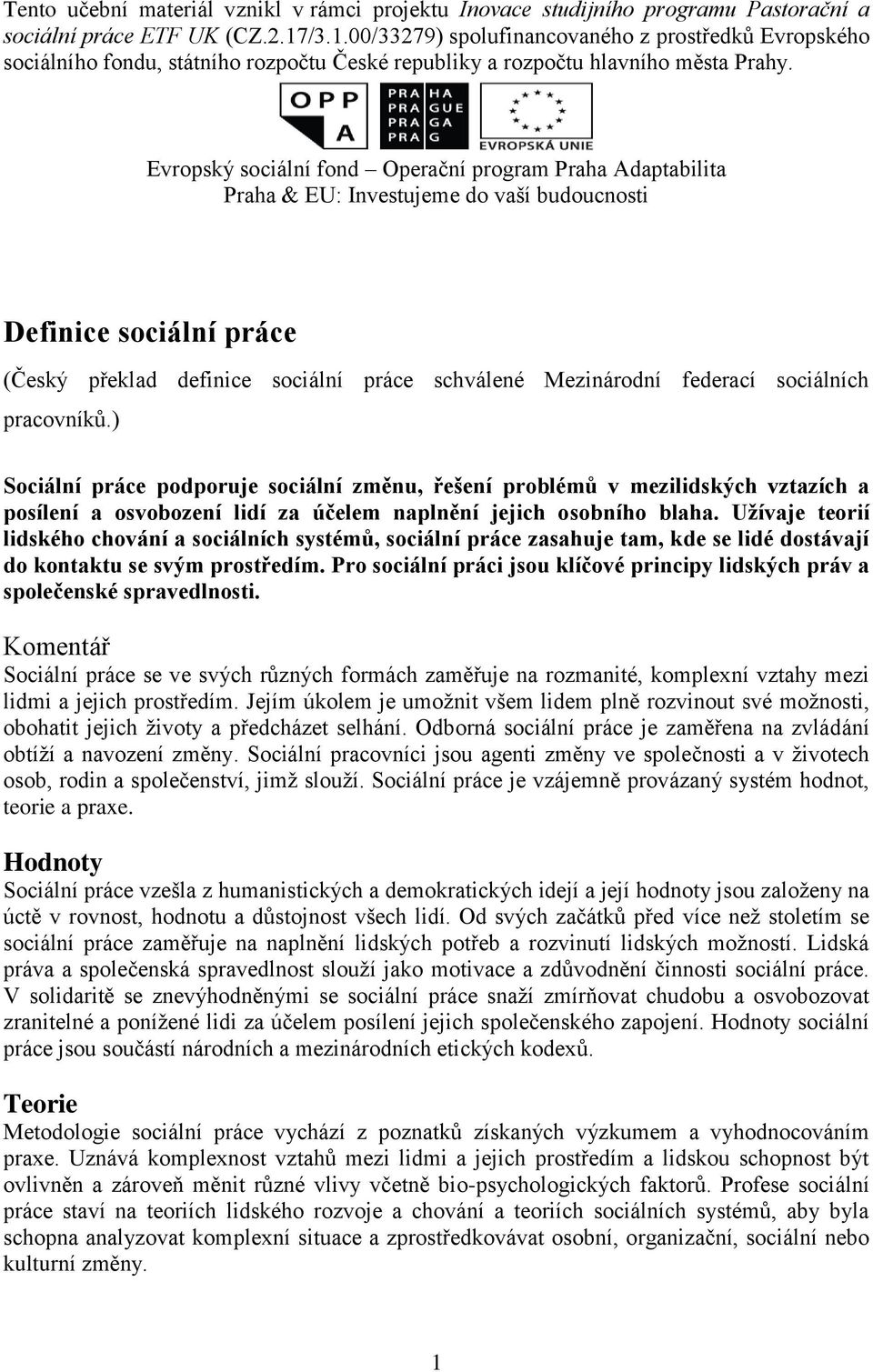 Evropský sociální fond Operační program Praha Adaptabilita Praha & EU: Investujeme do vaší budoucnosti Definice sociální práce (Český překlad definice sociální práce schválené Mezinárodní federací