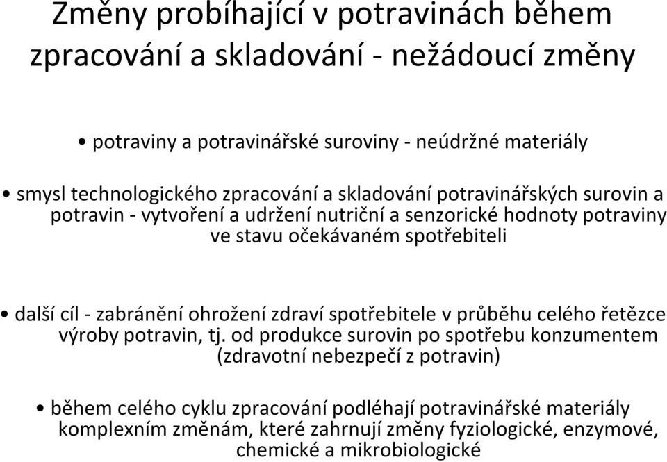 cíl - zabránění ohrožení zdraví spotřebitele v průběhu celého řetězce výroby potravin, tj.