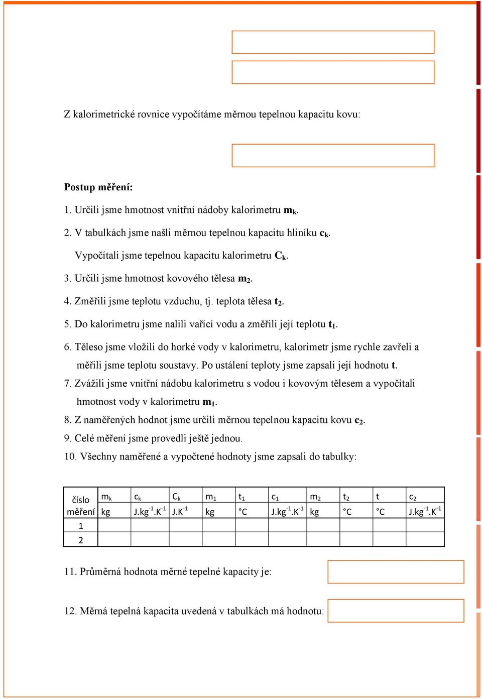 teplota tělesa t 2. 5. Do kalorimetru jsme nalili vařící vodu a změřili její teplotu t 1. 6.