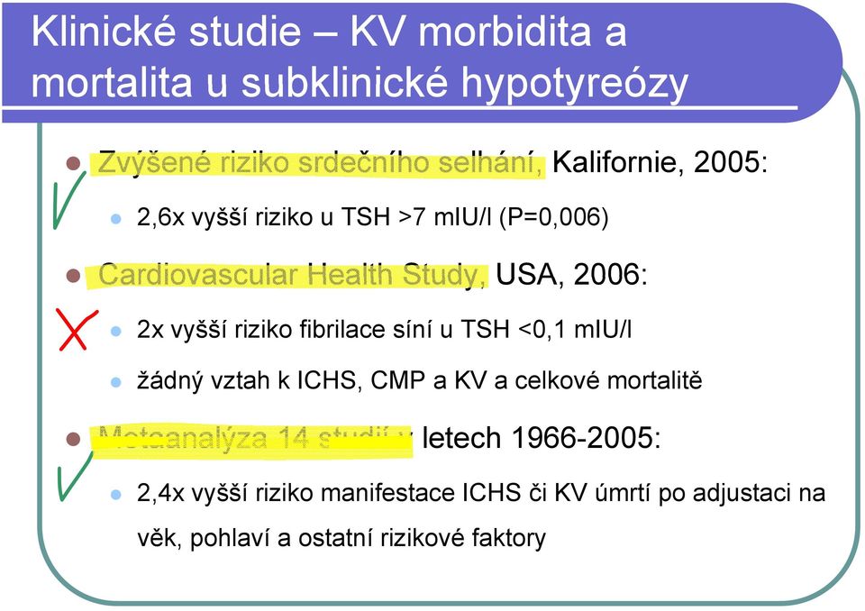 riziko fibrilace síní u TSH <0,1 miu/l žádný vztah k ICHS, CMP a KV a celkové mortalitě Metaanalýza 14 studií