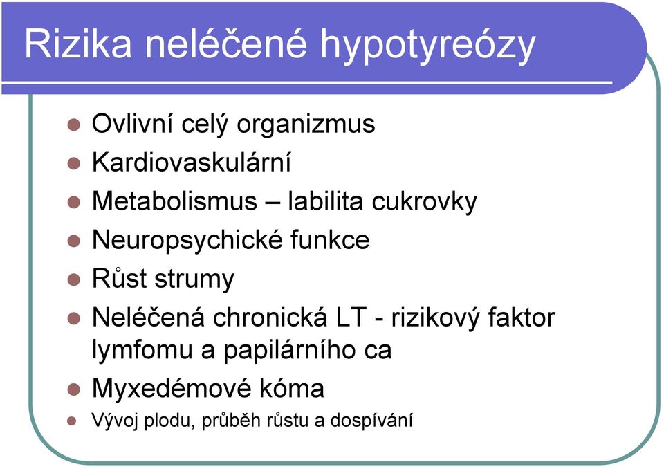 funkce Růst strumy Neléčená chronická LT - rizikový faktor