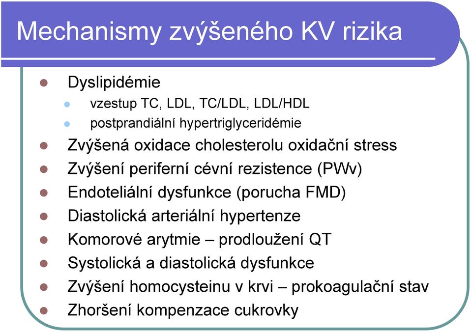 (PWv) Endoteliální dysfunkce (porucha FMD) Diastolická arteriální hypertenze Komorové arytmie