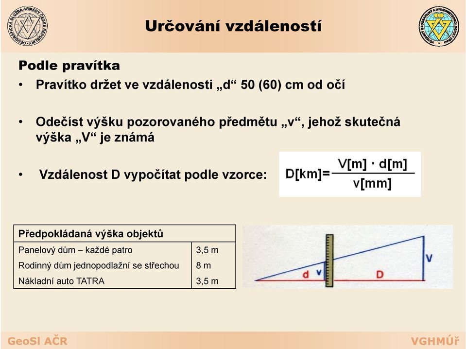 Vzdálenost D vypočítat podle vzorce: Předpokládaná výška objektů Panelový dům