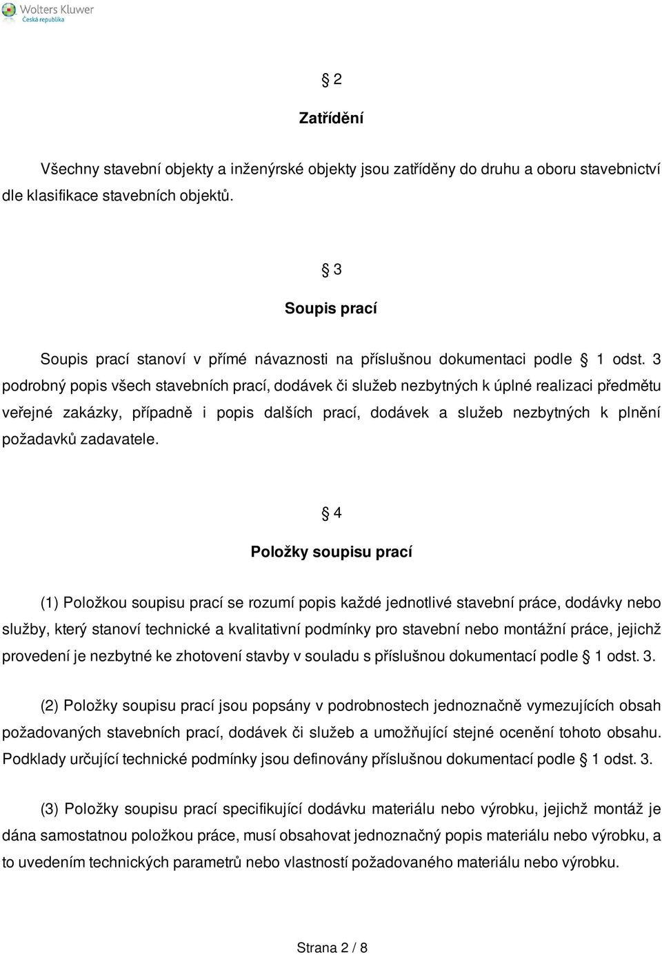 3 podrobný popis všech stavebních prací, dodávek či služeb nezbytných k úplné realizaci předmětu veřejné zakázky, případně i popis dalších prací, dodávek a služeb nezbytných k plnění požadavků