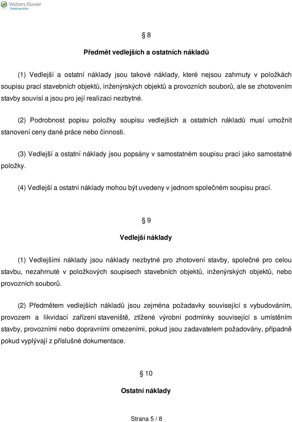 položky. (3) Vedlejší a ostatní náklady jsou popsány v samostatném soupisu prací jako samostatné (4) Vedlejší a ostatní náklady mohou být uvedeny v jednom společném soupisu prací.