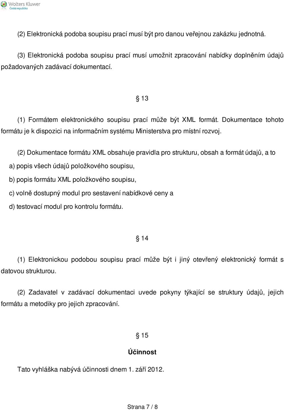 Dokumentace tohoto formátu je k dispozici na informačním systému Ministerstva pro místní rozvoj.