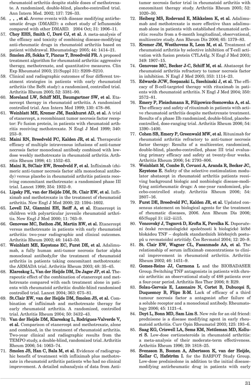 A meta-analysis of the efficacy and toxicity of combining disease-modifying anti-rheumatic drugs in rheumatoid arthritis based on patient withdrawal. Rheumatology 2005; 44: 1414 21. 58.