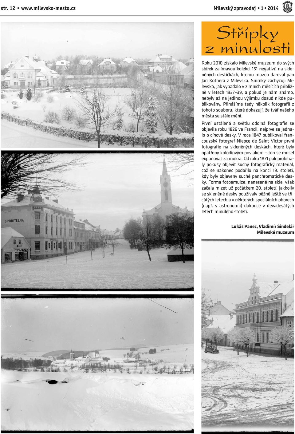 Milevska. Snímky zachycují Milevsko, jak vypadalo v zimních měsících přibližně v letech 1937 39, a pokud je nám známo, nebyly až na jedinou výjimku dosud nikde publikovány.