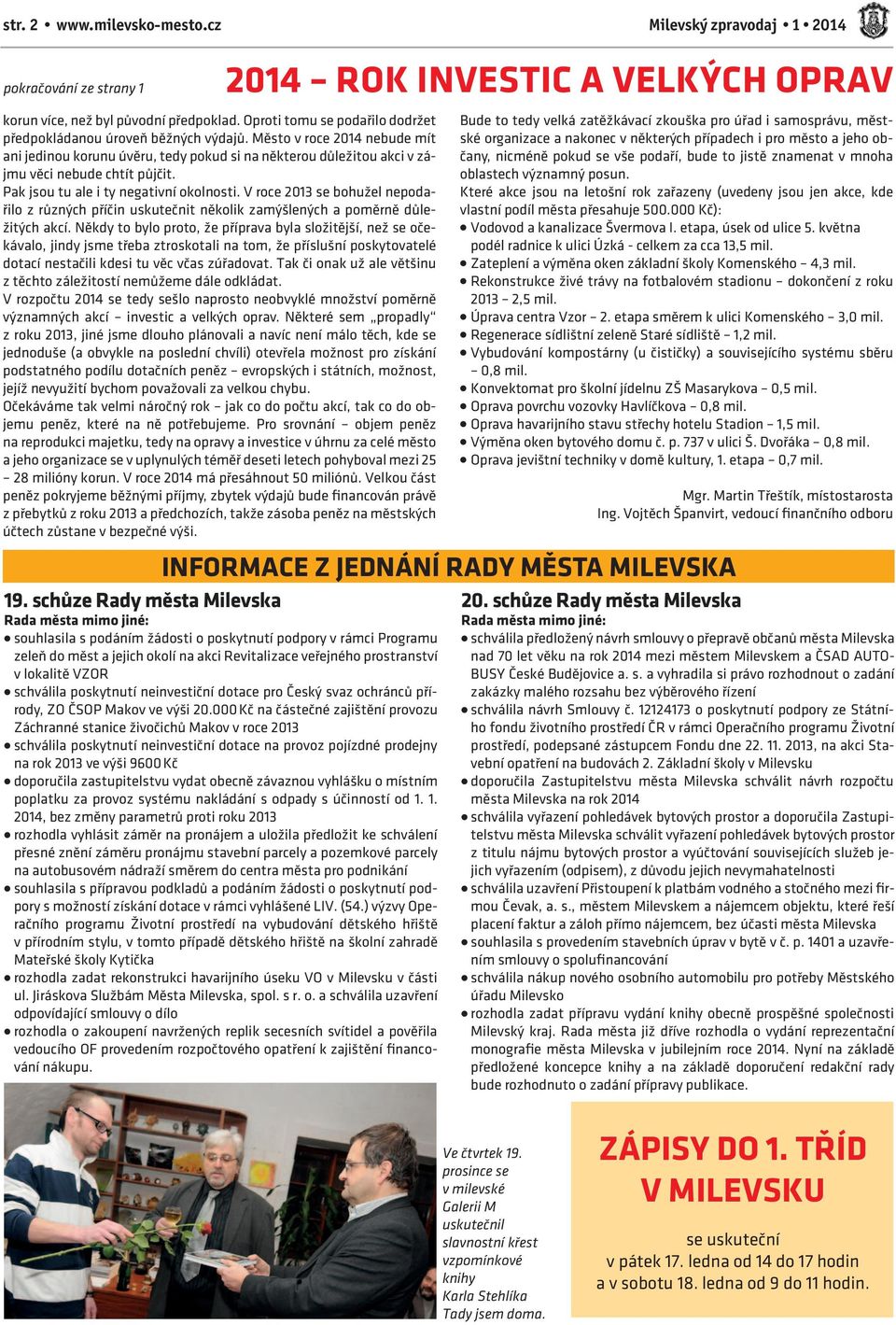 V roce 2013 se bohužel nepodařilo z různých příčin uskutečnit několik zamýšlených a poměrně důležitých akcí.
