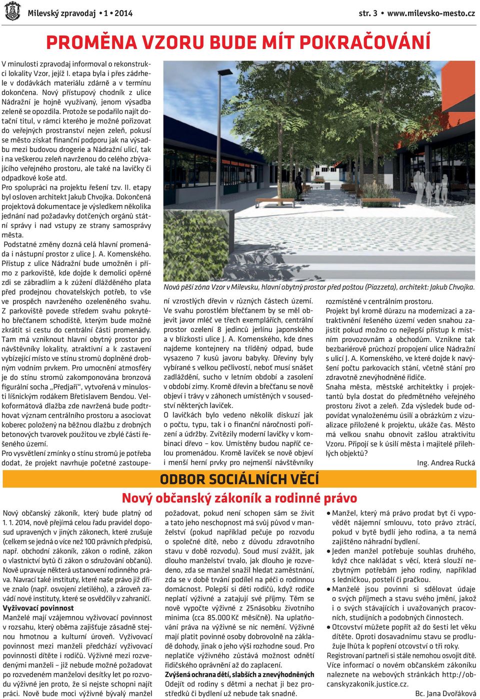 Navrací také instituty, které naše právo již dříve znalo (např. osvojení zletilého), a zároveň zavádí nové instituty, které se osvědčily v zahraničí.