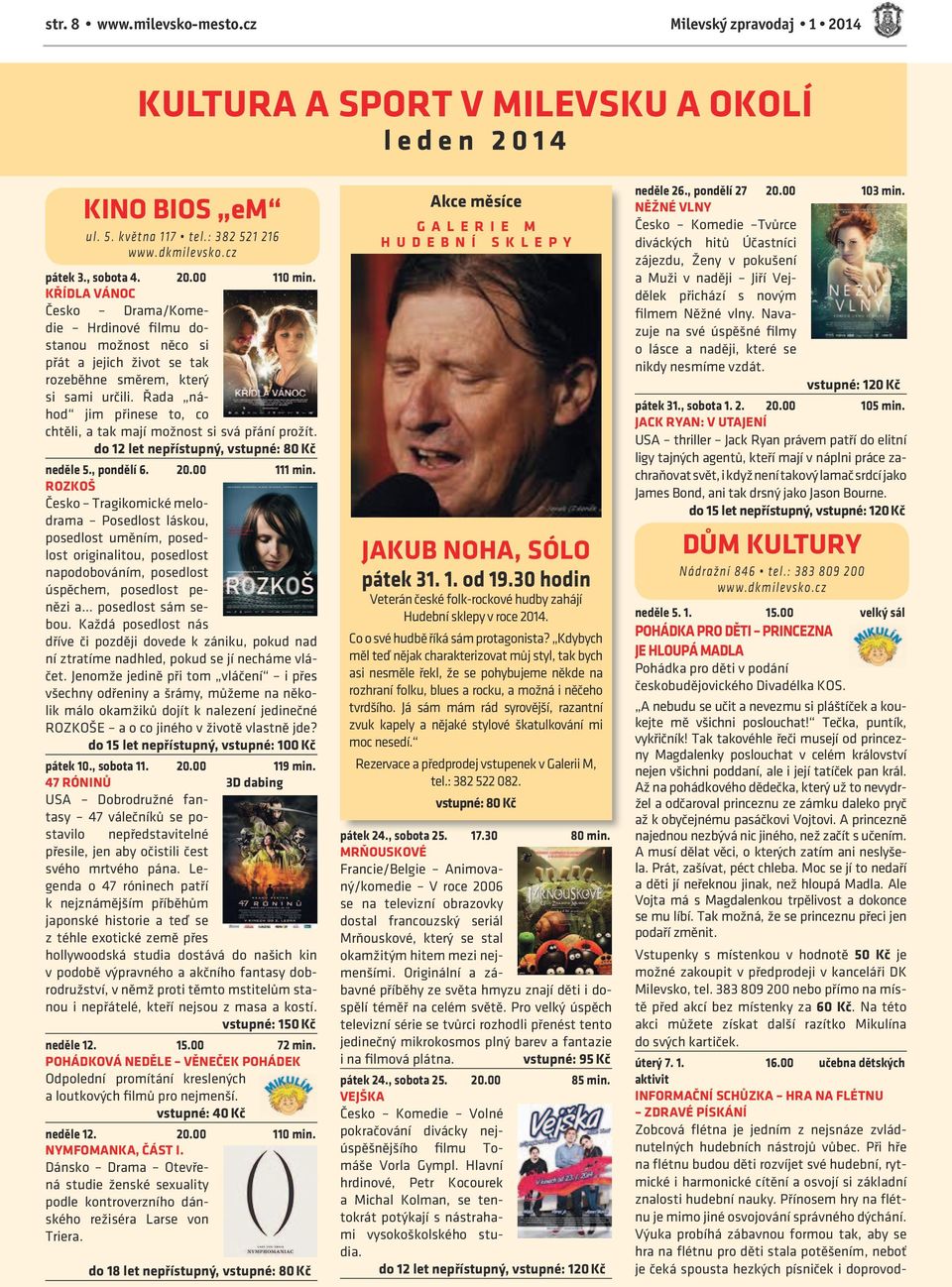 Řada náhod jim přinese to, co chtěli, a tak mají možnost si svá přání prožít. do 12 let nepřístupný, vstupné: 80 Kč neděle 5., pondělí 6. 20.00 111 min.