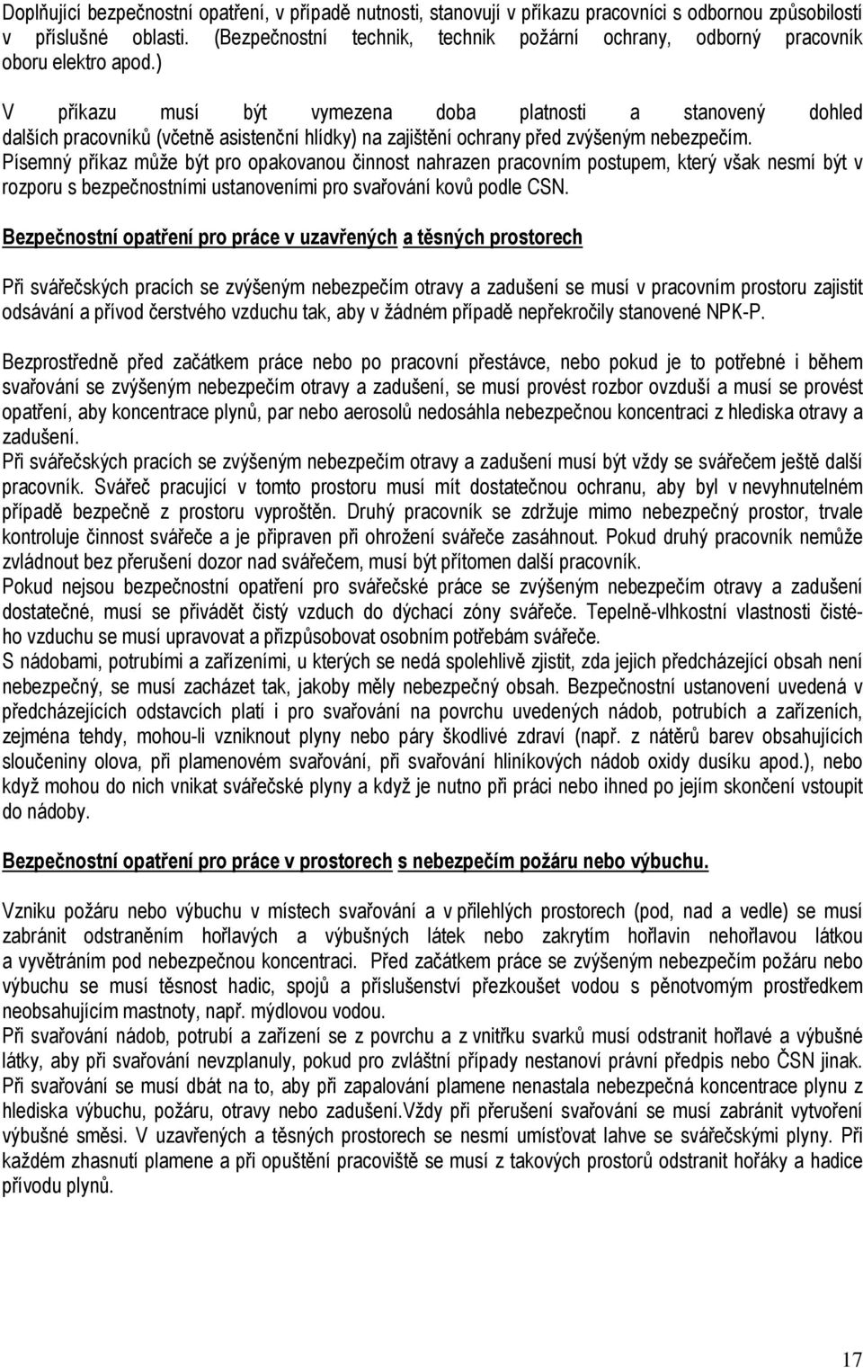 ) V příkazu musí být vymezena doba platnosti a stanovený dohled dalších pracovníků (včetně asistenční hlídky) na zajištění ochrany před zvýšeným nebezpečím.