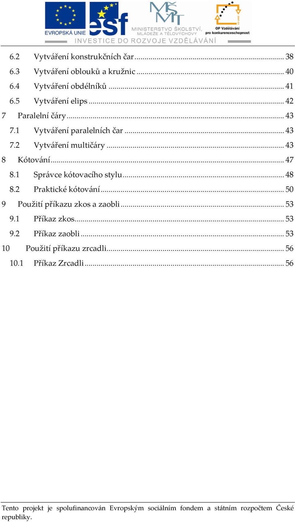 ..43 8 Kótování...47 8.1 Správce kótovacího stylu...48 8.2 Praktické kótování.