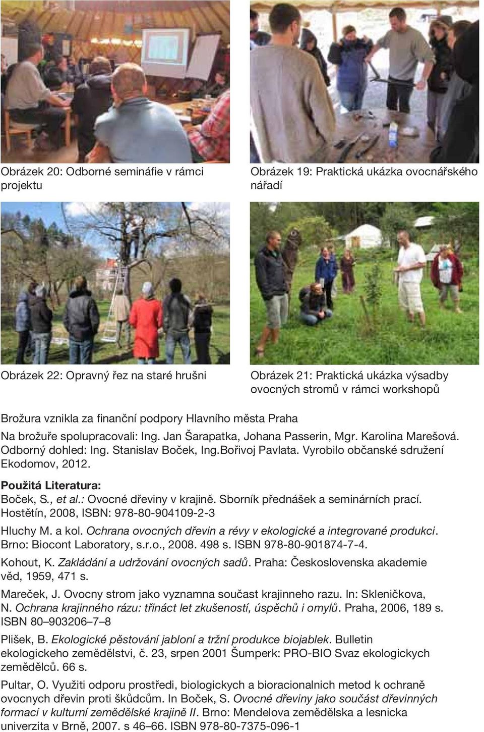 Bořivoj Pavlata. Vyrobilo občanské sdružení Ekodomov, 2012. Použitá Literatura: Boček, S., et al.: Ovocné dřeviny v krajině. Sborník přednášek a seminárních prací.