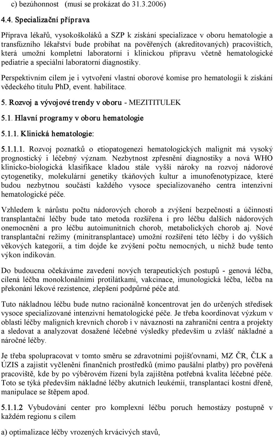 umožní kompletní laboratorní i klinickou přípravu včetně hematologické pediatrie a speciální laboratorní diagnostiky.