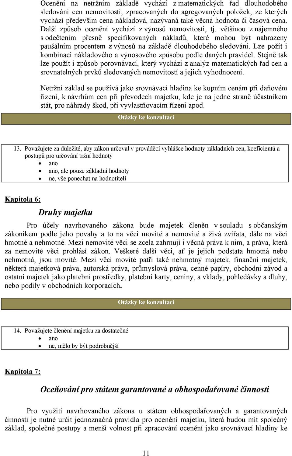 většinou z nájemného s odečtením přesně specifikovaných nákladů, které mohou být nahrazeny paušálním procentem z výnosů na základě dlouhodobého sledování.