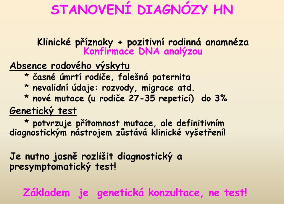* nové mutace (u rodiče 27-35 repeticí) do 3% Genetický test * potvrzuje přítomnost mutace, ale definitivním