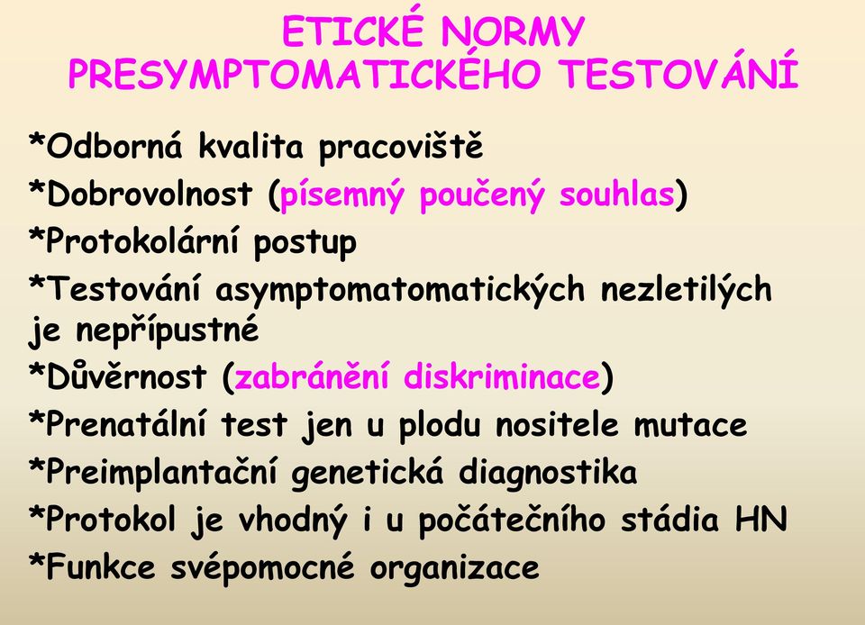 nepřípustné *Důvěrnost (zabránění diskriminace) *Prenatální test jen u plodu nositele mutace