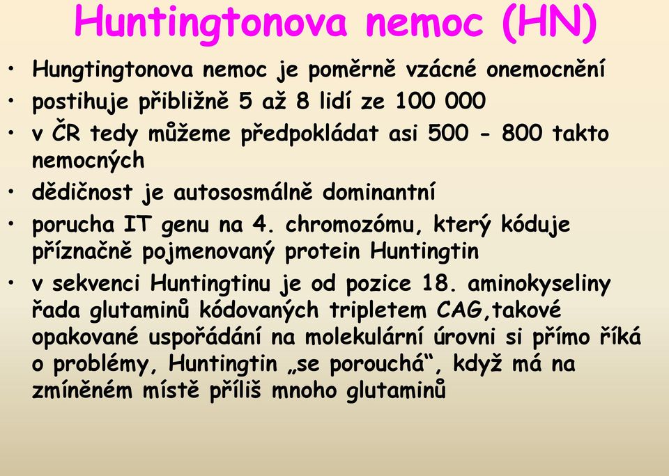 chromozómu, který kóduje příznačně pojmenovaný protein Huntingtin v sekvenci Huntingtinu je od pozice 18.